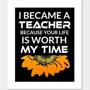 I Became a Teacher Because Your Life is Worth My Time Posters and Art